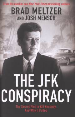 The JFK conspiracy : the secret plot to kill Kennedy, and why it failed