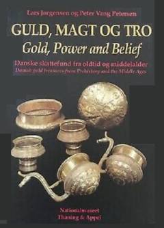 Guld, magt og tro : danske skattefund fra oldtid og middelalder