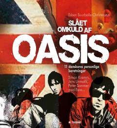 Slået omkuld af Oasis : 11 danskeres personlige beretninger