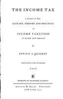 The income tax : a study of the history, theory and practice of income taxation at home and abroad
