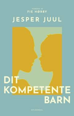 Dit kompetente barn : på vej mod et nyt værdigrundlag for familien