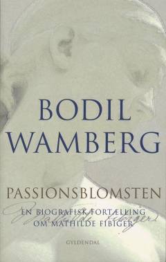Passionsblomsten : en biografisk fortælling om Mathilde Fibiger