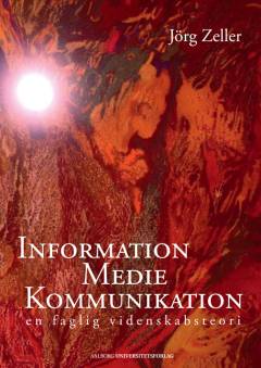 Information, medie, kommunikation : en faglig videnskabsteori