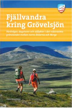 Fjällvandra kring Grövelsjön : färdvägar, dagsturer och utflykter i det vidsträckta gränslandet mellan norra Dalarna och Norge