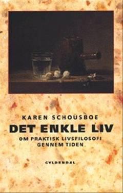 Det enkle liv : om praktisk livsfilosofi gennem tiden