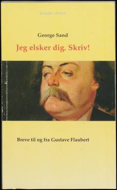 Jeg elsker dig, skriv! : breve til og fra Gustave Flaubert
