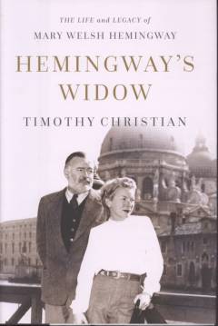 Hemingway's widow : the life and legacy of Mary Welsh Hemingway