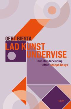 Lad kunst undervise : kunstundervisning "efter" Joseph Beuys