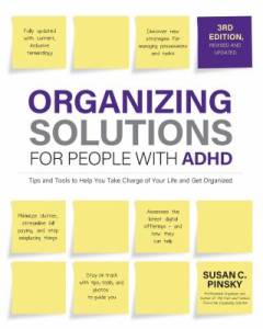 Organizing solutions for people with ADHD : tips and tools to help you take charge of your life and get organized