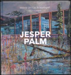 Jesper Palm : malerier 2011-21 : en monografi