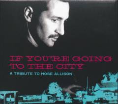 If you're going to the city : a tribute to Mose Allison