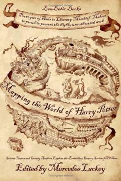 Mapping the world of Harry Potter : science fiction and fantasy authors explore the bestselling fantasy series of all time