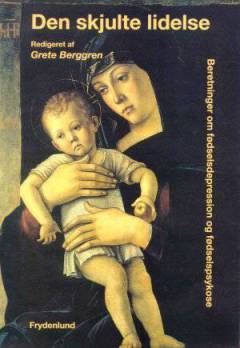 Den skjulte lidelse : beretninger om fødselsdepression og fødselspsykose