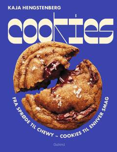 Cookies : fra sprøde til chewy - cookies til enhver smag