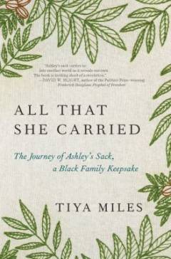 All that she carried : the journey of Ashley's sack, a black family keepsake