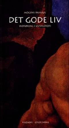 Det gode liv : indføring i livsfilosofi