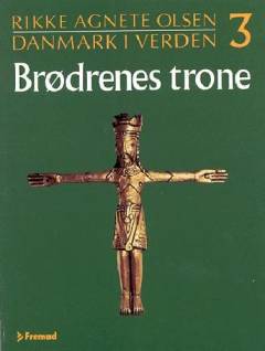 Danmark i verden. Bind 3 : Brødrenes trone : fra Hellig Knud Konge og indtil Valdemar vandt