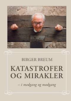 Katastrofer og mirakler : i medgang og modgang : mine erindringer