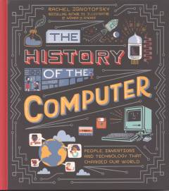 The history of the computer : people, inventions and technology that changed our world