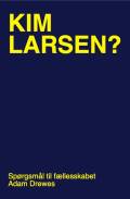 Kim Larsen? Spørgsmål til fællesskabet