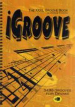 iGroove : the XXXL groove book : 3499 grooves for drums : rock, pop, slow rock, off beat, 12/8 grooves, shuffle und halftime shuffle, swing, philly, odd times, bossa, latin, Afro Cuban, samba, linear drumming, rudimental drumming, double bass, ghost notes