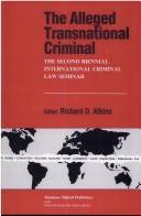 The alleged transnational criminal : the Second Biennial International Criminal Law Seminar