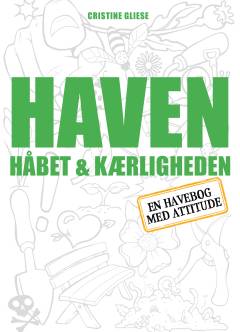 Haven, håbet & kærligheden : en havebog med attitude