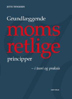 Grundlæggende momsretlige principper - i teori og praksis