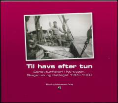 Til havs efter tun : dansk tunfiskeri i Nordsøen, Skagerrak og Kattegat 1920-1960