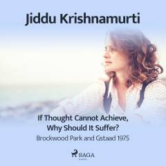 If Thought Cannot Achieve, Why Should It Suffer? - Brockwood Park and Gstaad 1975