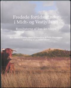 Fredede fortidsminder i Midt- og Vestjylland : resultaterne af fem års tilsyn