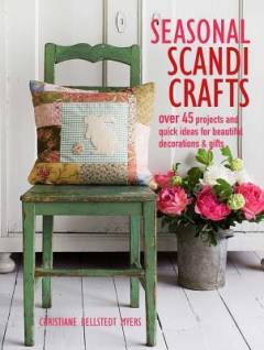 Seasonal Scandi crafts : over 45 projects and quick ideas for beautiful decorations & gifts