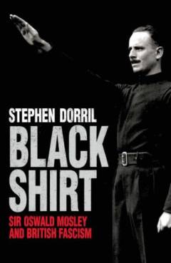 Blackshirt : Sir Oswald Mosley and British fascism