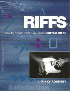 Riffs : how to create and play great guitar riffs