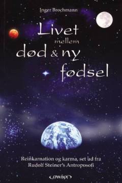 Livet mellem død og ny fødsel ud fra Rudolf Steiners antroposofi : Hvordan kan vi hjælpe vore kære efter døden?