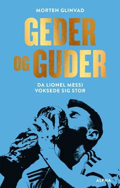 Geder og guder : da Lionel Messi voksede sig stor