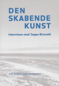 Den skabende kunst : interviews med Jeppe Brixvold