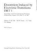 Desorption induced by electronic transitions : DIET I : proceedings of the first international workshop, Williamsburg, Virginia, USA, May 12-14, 1982
