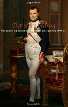 Det store bedrag : om danske og norske søfolk i Napoleons tjeneste 1808-1813