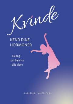 Kvinde kend dine hormoner : en bog om balance i alle aldre