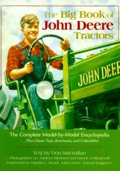 The big book of John Deere tractors : the complete model-by-model encylopedia, plus classic toys, brochures and collectibles