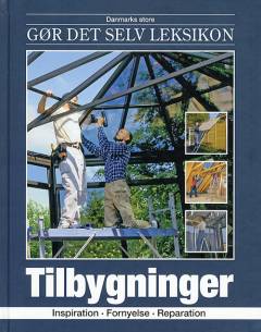 Danmarks store gør det selv leksikon. Bind 18 : Tilbygninger