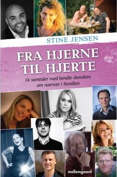 Fra hjerne til hjerte : 14 samtaler med kendte danskere om nærvær i familien
