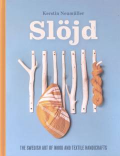 Slöjd : the Swedish art of wood and textile handicrafts