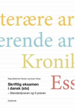 Skriftlig eksamen i dansk (stx) : standardprøven og it-prøven : den litterære artikel, den analyserende artikel, kronikken, essayet