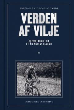 Verden af vilje : reportager fra et år med cykelløb