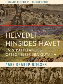 Helvedet hinsides havet : en straffefanges optegnelser fra Guyana