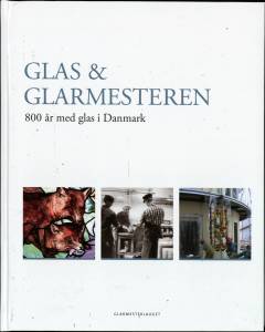 Glas & glarmesteren : 800 år med glas i Danmark