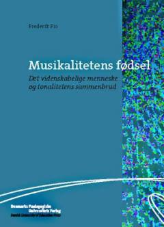 Musikalitetens fødsel : det videnskabelige menneske og tonalitetens sammenbrud