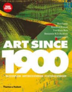 Art since 1900 : modernism, antimodernism, postmodernism